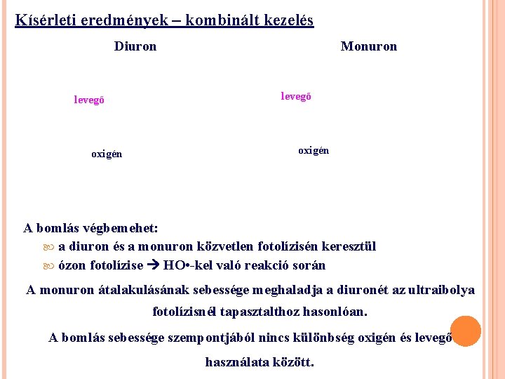 Kísérleti eredmények – kombinált kezelés Diuron levegő oxigén Monuron levegő oxigén A bomlás végbemehet: