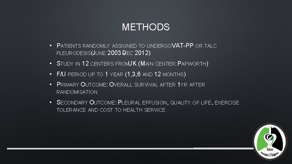 METHODS • PATIENTS RANDOMLY ASSIGNED TO UNDERGOVAT-PP OR TALC PLEURODESIS(JUNE 2003 D – EC