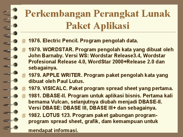 Perkembangan Perangkat Lunak Paket Aplikasi 4 1976. Electric Pencil. Program pengolah data. 4 1979.