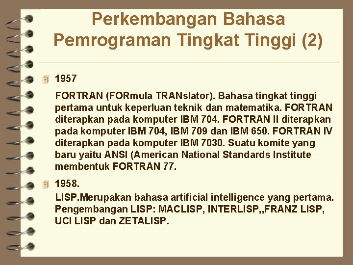 Perkembangan Bahasa Pemrograman Tingkat Tinggi (2) 4 1957 FORTRAN (FORmula TRANslator). Bahasa tingkat tinggi