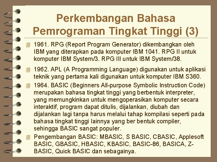 Perkembangan Bahasa Pemrograman Tingkat Tinggi (3) 4 1961. RPG (Report Program Generator) dikembangkan oleh