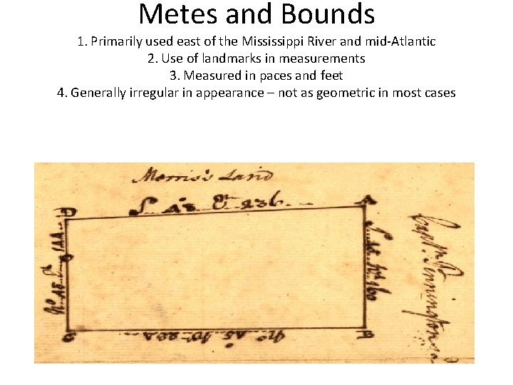 Metes and Bounds 1. Primarily used east of the Mississippi River and mid-Atlantic 2.