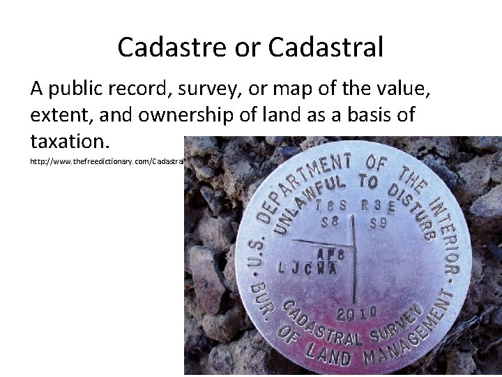 Cadastre or Cadastral A public record, survey, or map of the value, extent, and