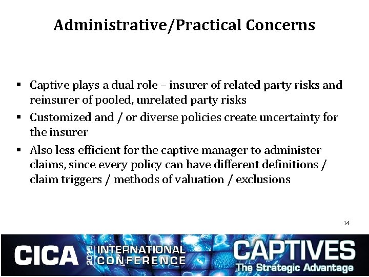 Administrative/Practical Concerns § Captive plays a dual role – insurer of related party risks