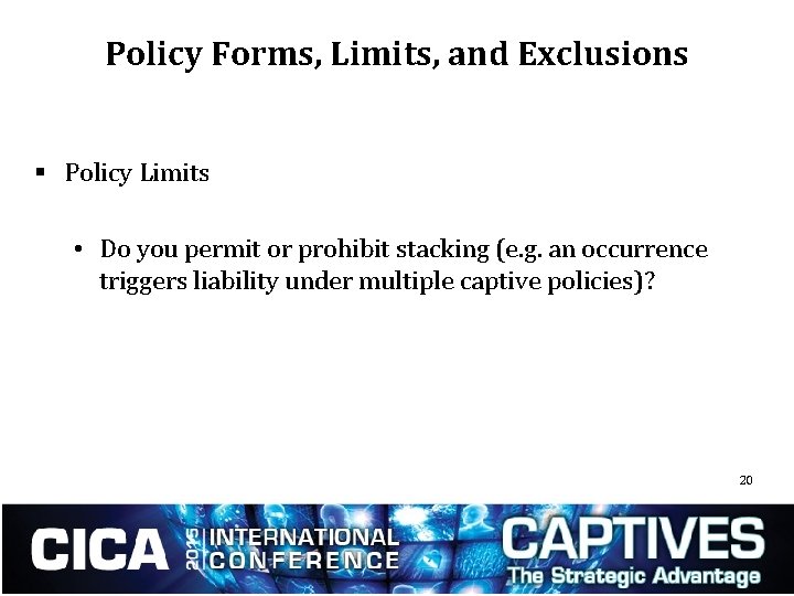 Policy Forms, Limits, and Exclusions § Policy Limits • Do you permit or prohibit