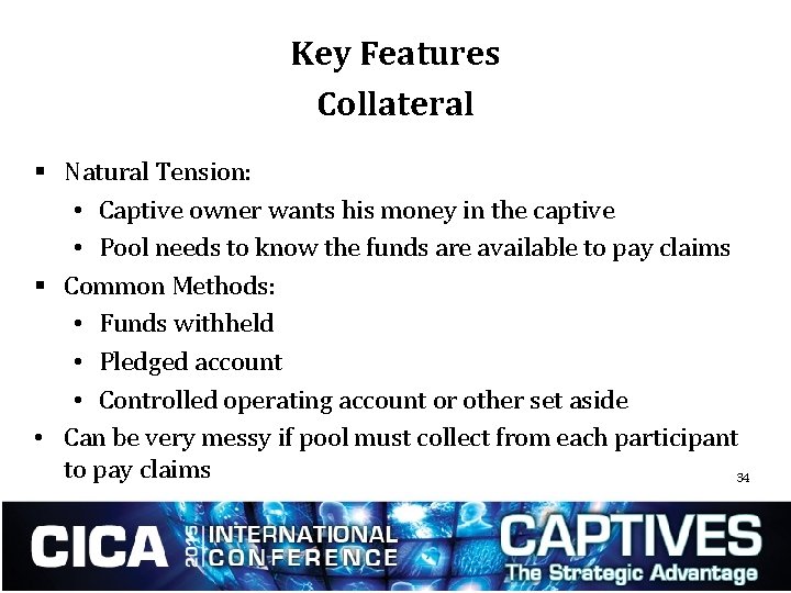 Key Features Collateral § Natural Tension: • Captive owner wants his money in the