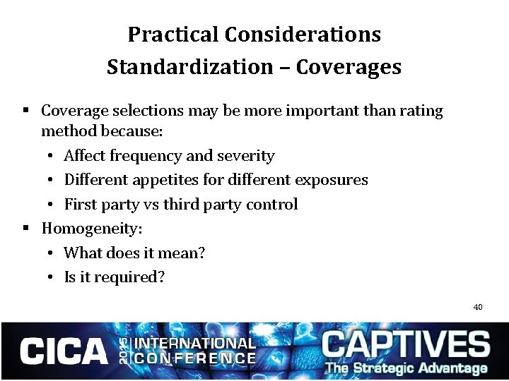 Practical Considerations Standardization – Coverages § Coverage selections may be more important than rating