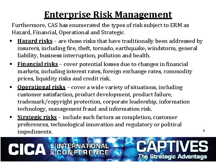 Enterprise Risk Management Furthermore, CAS has enumerated the types of risk subject to ERM