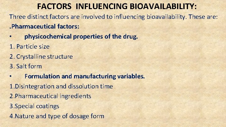FACTORS INFLUENCING BIOAVAILABILITY: Three distinct factors are involved to influencing bioavailability. These are: .