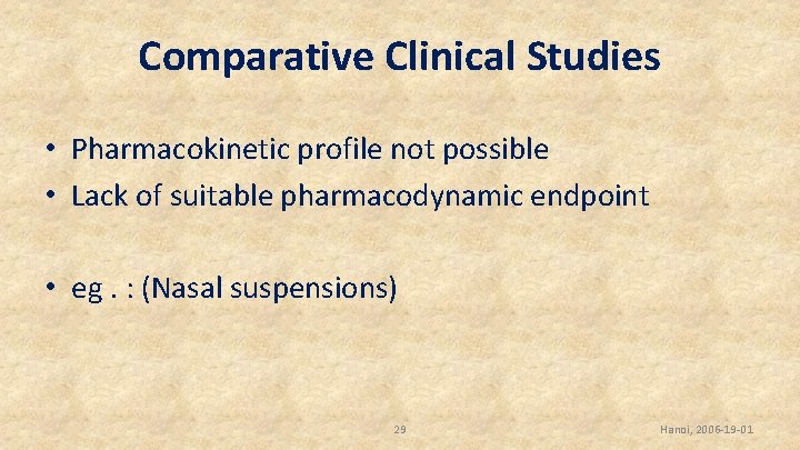 Comparative Clinical Studies • Pharmacokinetic profile not possible • Lack of suitable pharmacodynamic endpoint