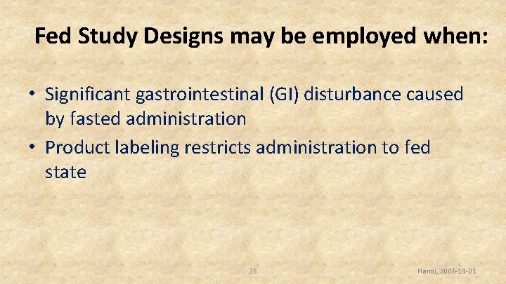 Fed Study Designs may be employed when: • Significant gastrointestinal (GI) disturbance caused by