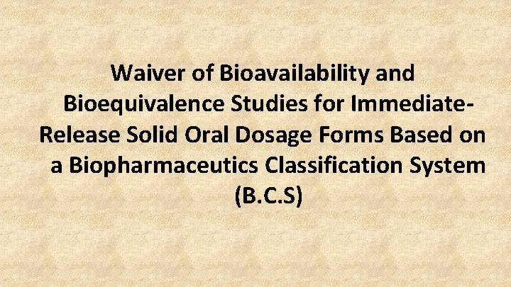 Waiver of Bioavailability and Bioequivalence Studies for Immediate. Release Solid Oral Dosage Forms Based