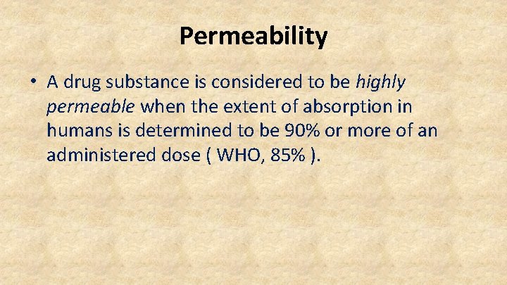 Permeability • A drug substance is considered to be highly permeable when the extent