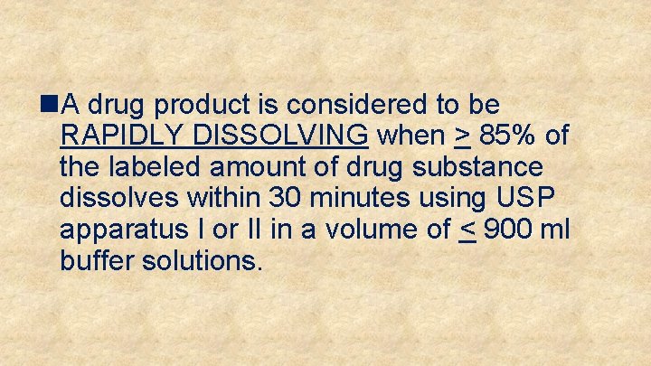 n. A drug product is considered to be RAPIDLY DISSOLVING when > 85% of