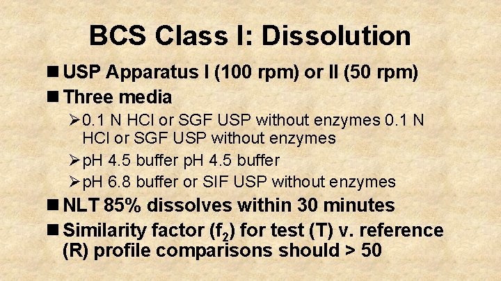 BCS Class I: Dissolution n USP Apparatus I (100 rpm) or II (50 rpm)