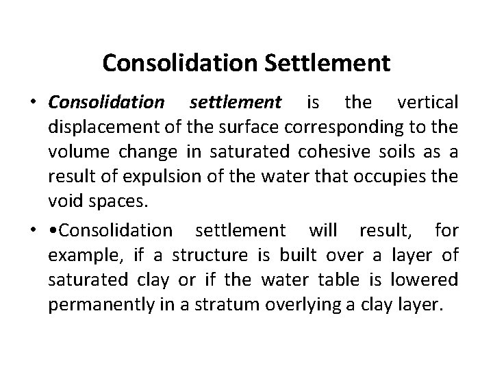 Consolidation Settlement • Consolidation settlement is the vertical displacement of the surface corresponding to