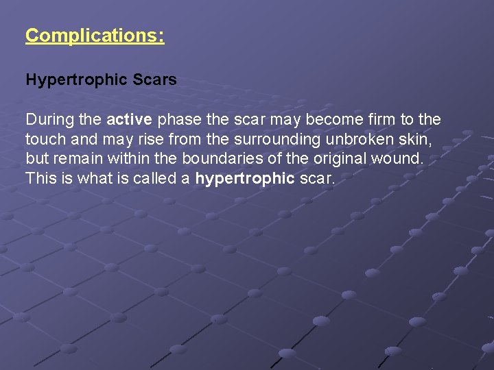 Complications: Hypertrophic Scars During the active phase the scar may become firm to the