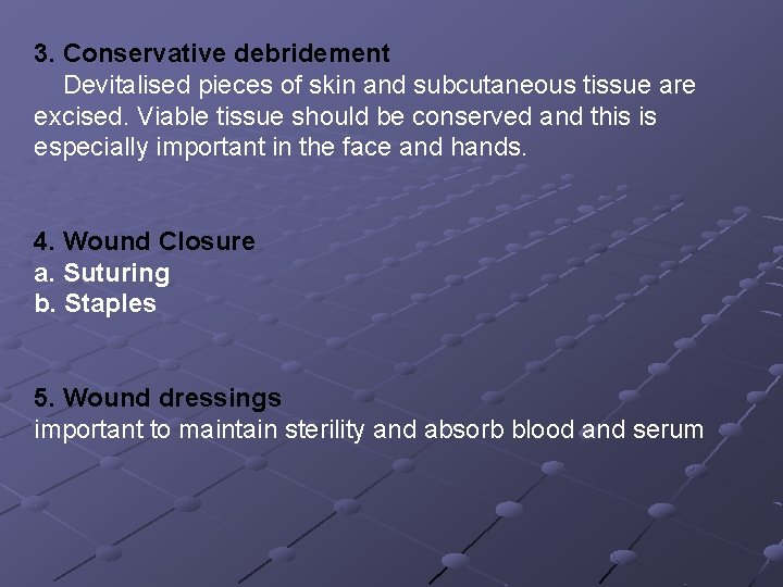 3. Conservative debridement Devitalised pieces of skin and subcutaneous tissue are excised. Viable tissue