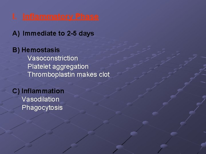 I. Inflammatory Phase A) Immediate to 2 -5 days B) Hemostasis Vasoconstriction Platelet aggregation