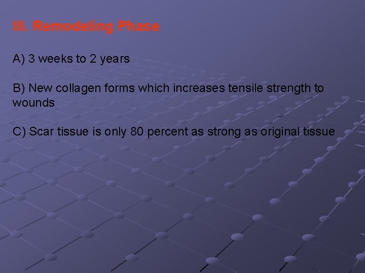 III. Remodeling Phase A) 3 weeks to 2 years B) New collagen forms which