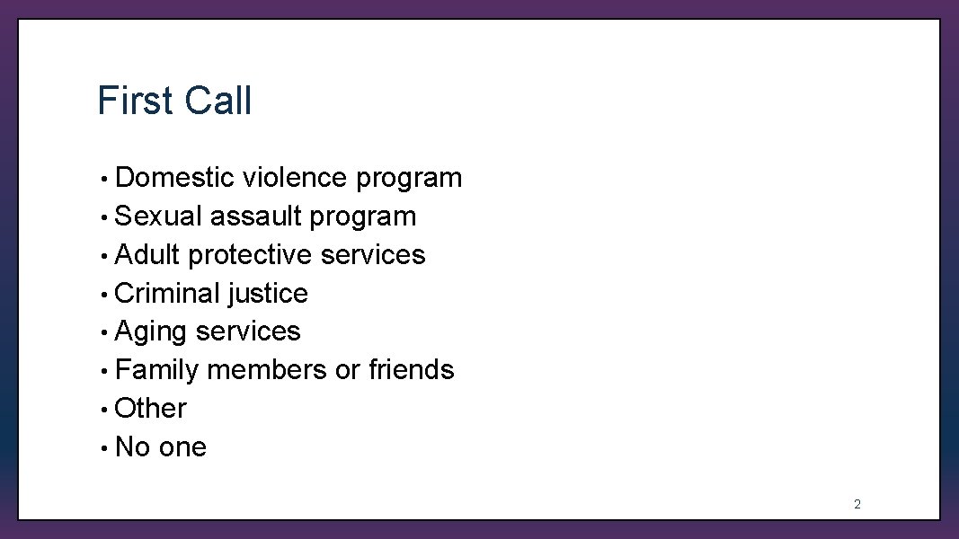 First Call • Domestic violence program • Sexual assault program • Adult protective services