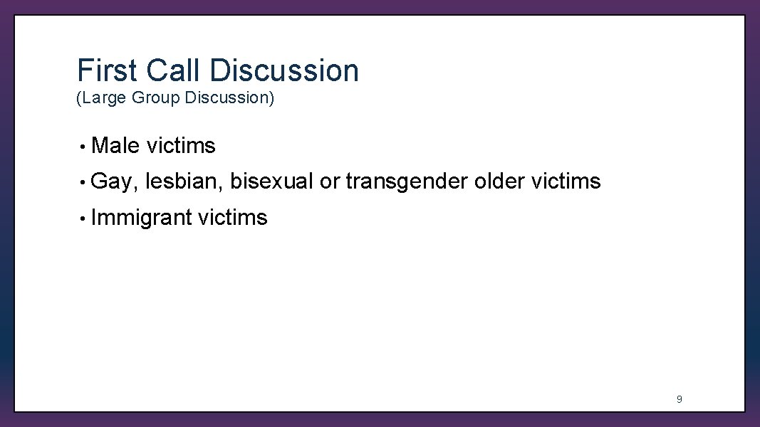 First Call Discussion (Large Group Discussion) • Male victims • Gay, lesbian, bisexual or