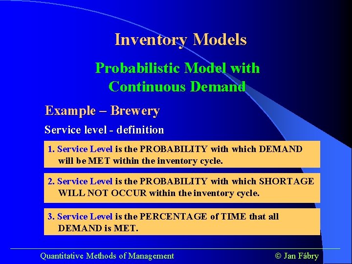 Inventory Models Probabilistic Model with Continuous Demand Example – Brewery Service level - definition