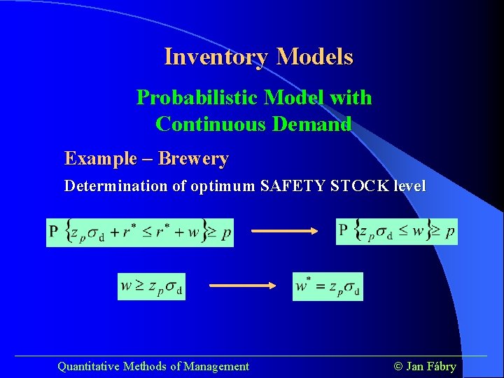Inventory Models Probabilistic Model with Continuous Demand Example – Brewery Determination of optimum SAFETY