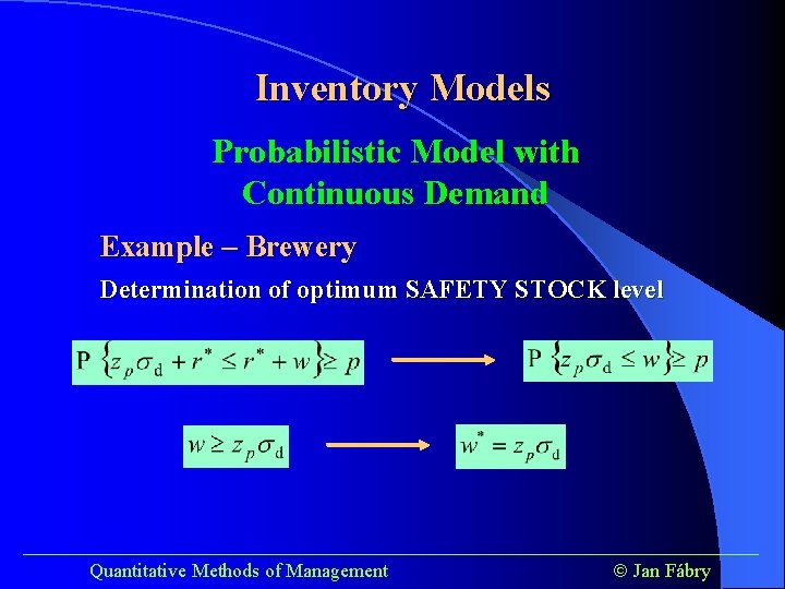 Inventory Models Probabilistic Model with Continuous Demand Example – Brewery Determination of optimum SAFETY
