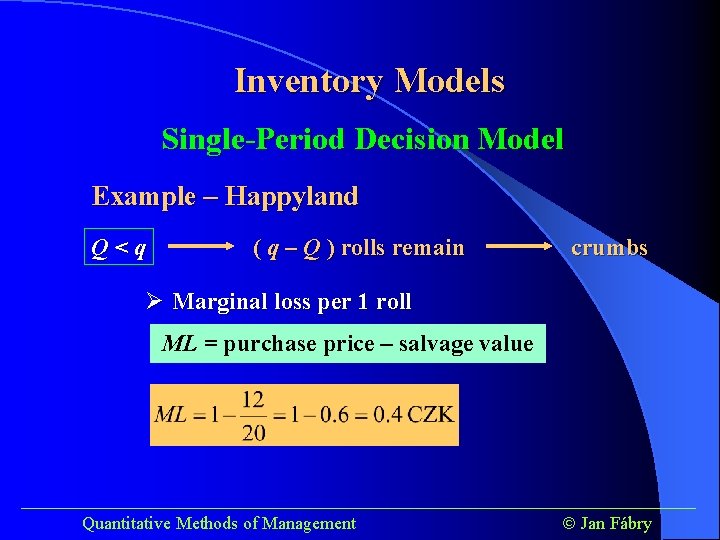 Inventory Models Single-Period Decision Model Example – Happyland Q < q ( q –