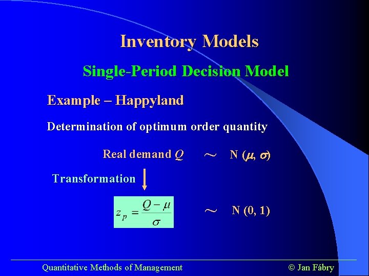Inventory Models Single-Period Decision Model Example – Happyland Determination of optimum order quantity Real
