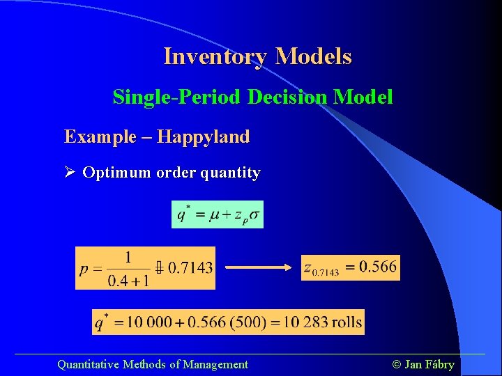 Inventory Models Single-Period Decision Model Example – Happyland Ø Optimum order quantity ______________________________________ Quantitative