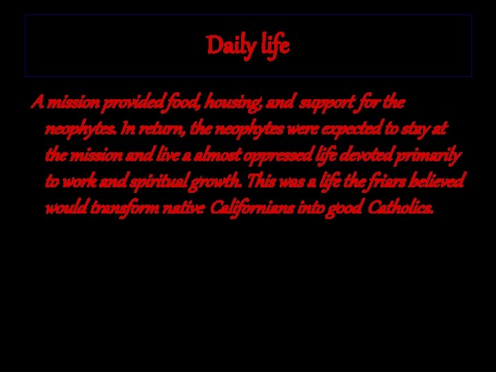 Daily life A mission provided food, housing, and support for the neophytes. In return,