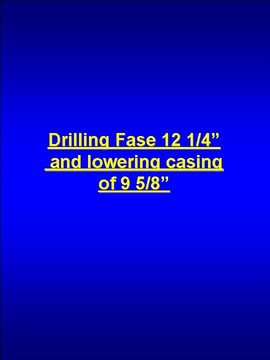 Drilling Fase 12 1/4” and lowering casing of 9 5/8” 
