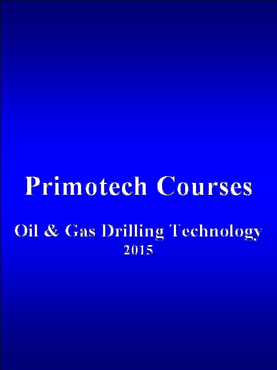 Primotech Courses Oil & Gas Drilling Technology 2015 