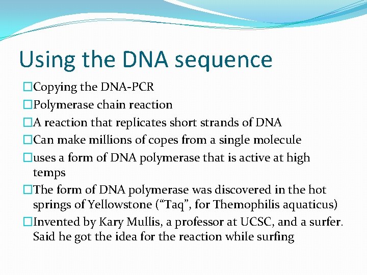 Using the DNA sequence �Copying the DNA-PCR �Polymerase chain reaction �A reaction that replicates