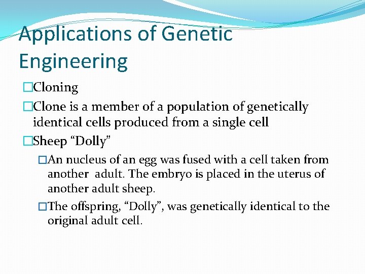 Applications of Genetic Engineering �Clone is a member of a population of genetically identical