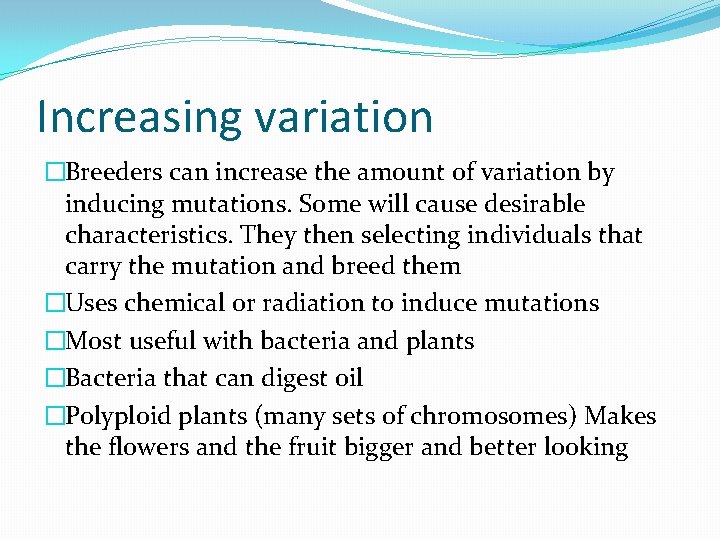 Increasing variation �Breeders can increase the amount of variation by inducing mutations. Some will