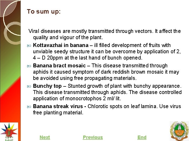 To sum up: Viral diseases are mostly transmitted through vectors. It affect the quality
