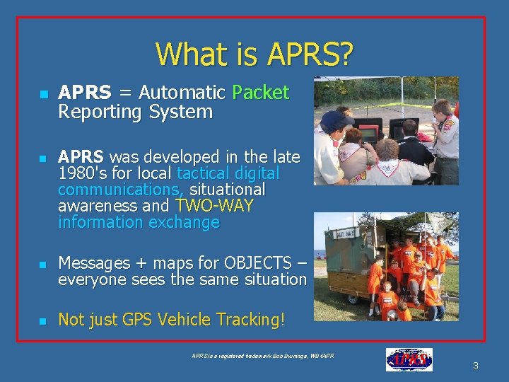 What is APRS? n n APRS = Automatic Packet Reporting System APRS was developed