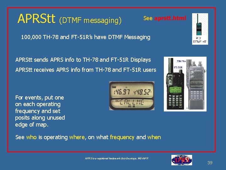 APRStt (DTMF messaging) See aprstt. html 100, 000 TH-78 and FT-51 R’s have DTMF