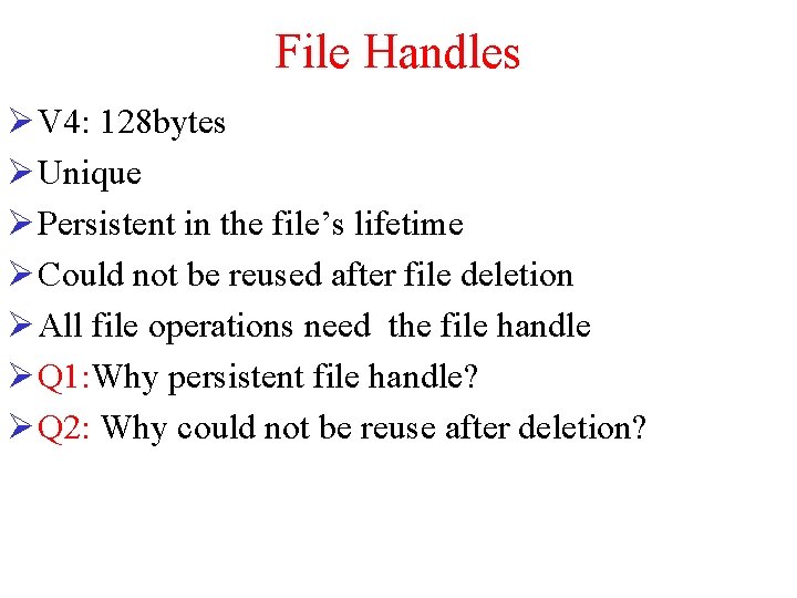 File Handles Ø V 4: 128 bytes Ø Unique Ø Persistent in the file’s