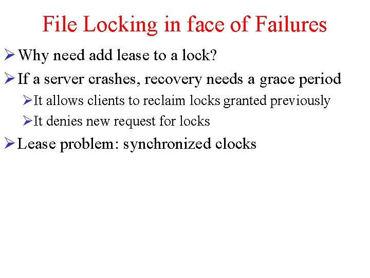 File Locking in face of Failures Ø Why need add lease to a lock?