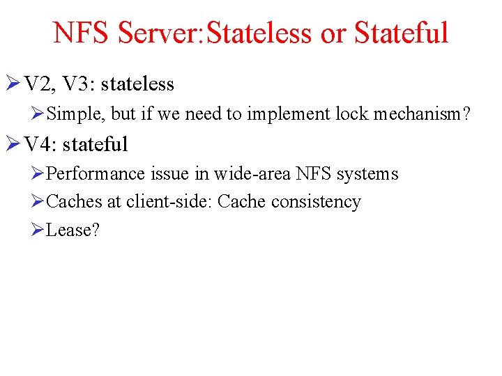 NFS Server: Stateless or Stateful Ø V 2, V 3: stateless ØSimple, but if