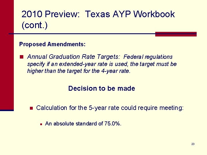 2010 Preview: Texas AYP Workbook (cont. ) Proposed Amendments: n Annual Graduation Rate Targets: