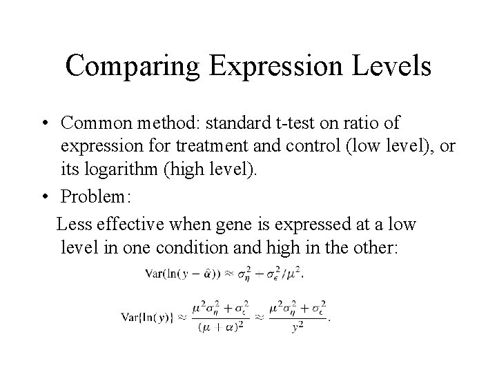 Comparing Expression Levels • Common method: standard t-test on ratio of expression for treatment