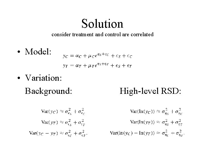 Solution consider treatment and control are correlated • Model: • Variation: Background: High-level RSD: