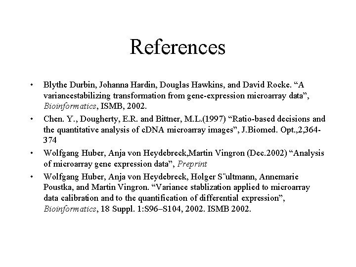 References • • Blythe Durbin, Johanna Hardin, Douglas Hawkins, and David Rocke. “A variancestabilizing