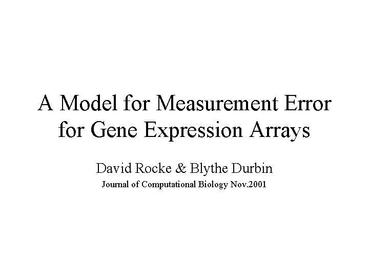 A Model for Measurement Error for Gene Expression Arrays David Rocke & Blythe Durbin