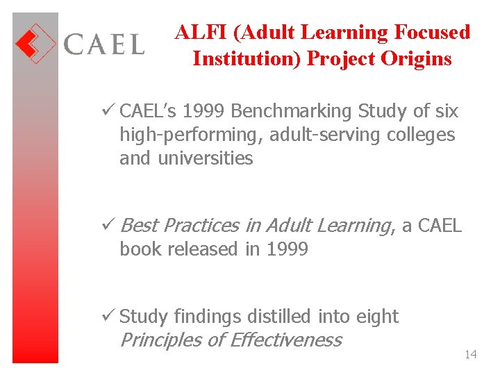 ALFI (Adult Learning Focused Institution) Project Origins ü CAEL’s 1999 Benchmarking Study of six